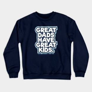 Great Dads Have Great Kids Father's Day Crewneck Sweatshirt